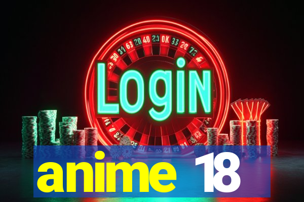 anime 18